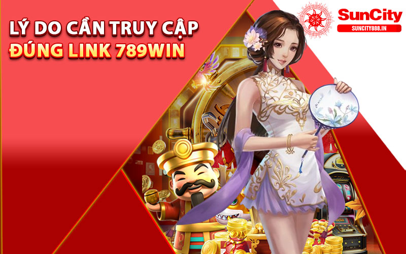 Lý do cần truy cập đúng link 789win